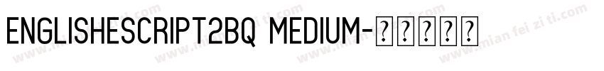 EnglisheScript2BQ Medium字体转换